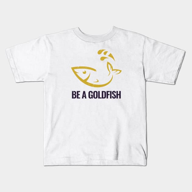 Be A Goldfish Logo Kids T-Shirt by Dotty42